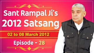 Sant Rampal Ji's 2012 Satsangs | 02 to 08 March 2012 HD | Episode - 28 | SATLOK ASHRAM