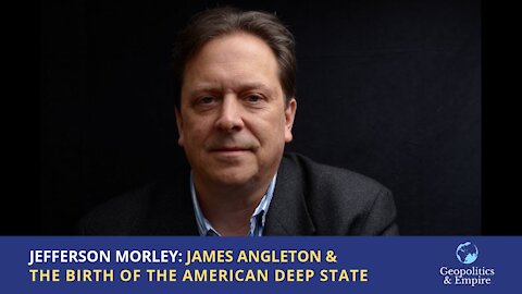 Jefferson Morley: James Angleton & the Birth of the American Deep State