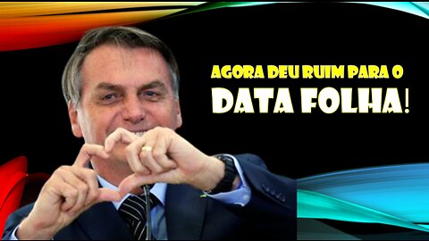 Agora deu ruim para o Data Folha!