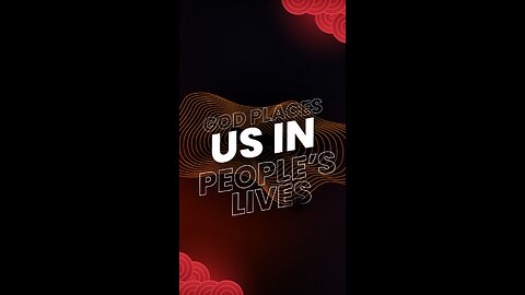 God places us in people’s lives!
