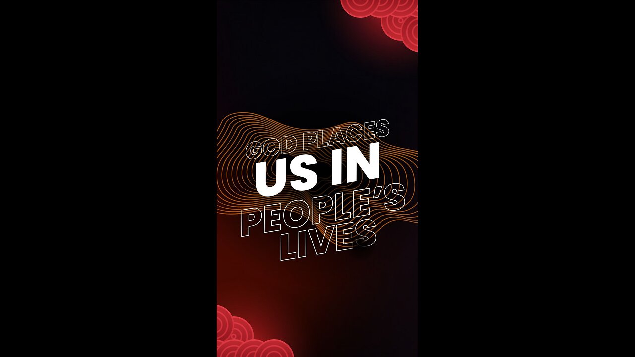 God places us in people’s lives!