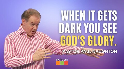 When it gets dark you see God's glory | Pastor Paul Naughton