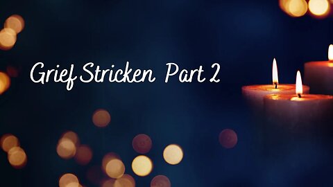 Self Development: Grief Stricken Pt 2