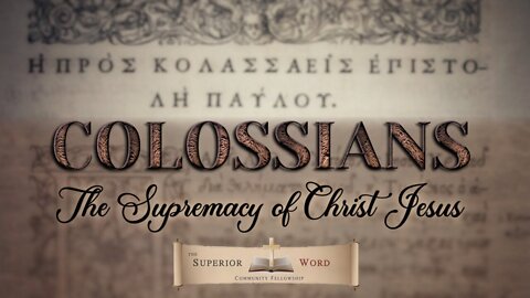 Colossians 1:16-18 (That in All Things He May Have the Preeminence)
