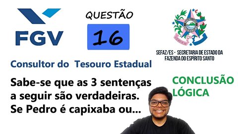 Sabe se que as 3 sentenças a seguir são verdadeiras | QUESTÃO 16 da SEFAZ ES 2022 FGV - conclusão