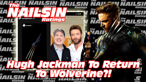 The Nailsin Ratings: Hugh Jackman To Return To Wolverine?!