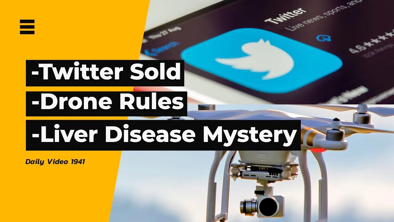 Elon Musk Buys Twitter, Counter Drone Law Proposals, Liver Disease Outbreak