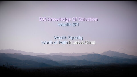 303 Knowledge Of Salvation - Wealth EP1 - Wealth Equality, Worth of Faith in Jesus Christ