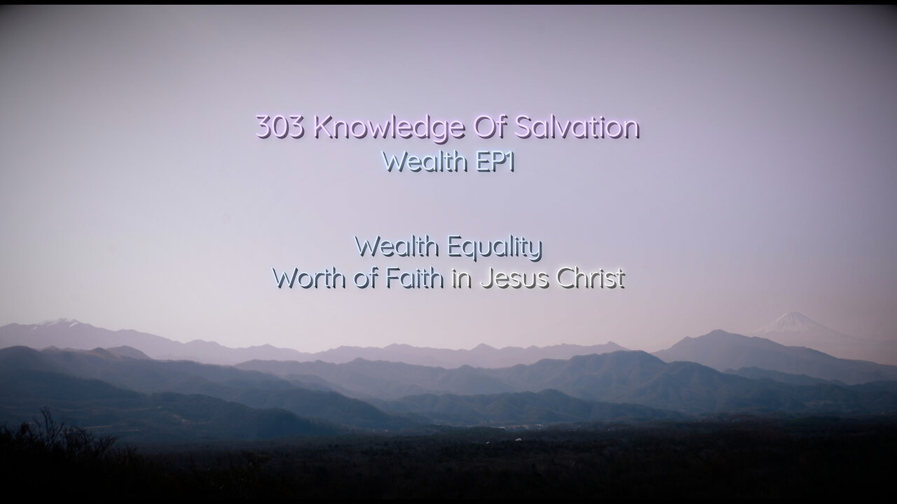 303 Knowledge Of Salvation - Wealth EP1 - Wealth Equality, Worth of Faith in Jesus Christ