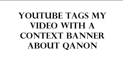 Youtube tags my video with a context banner about Qanon
