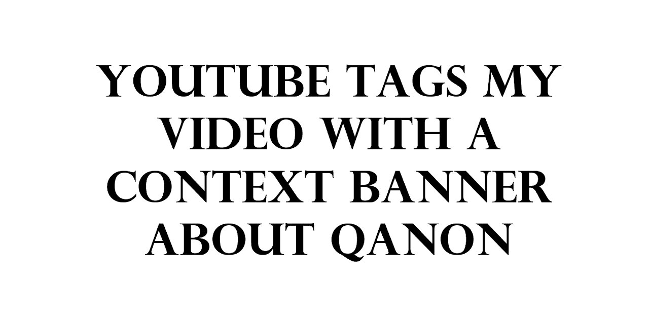 Youtube tags my video with a context banner about Qanon