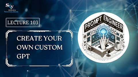 103. Create Your Own Custom GPT | Skyhighes | Prompt Engineering