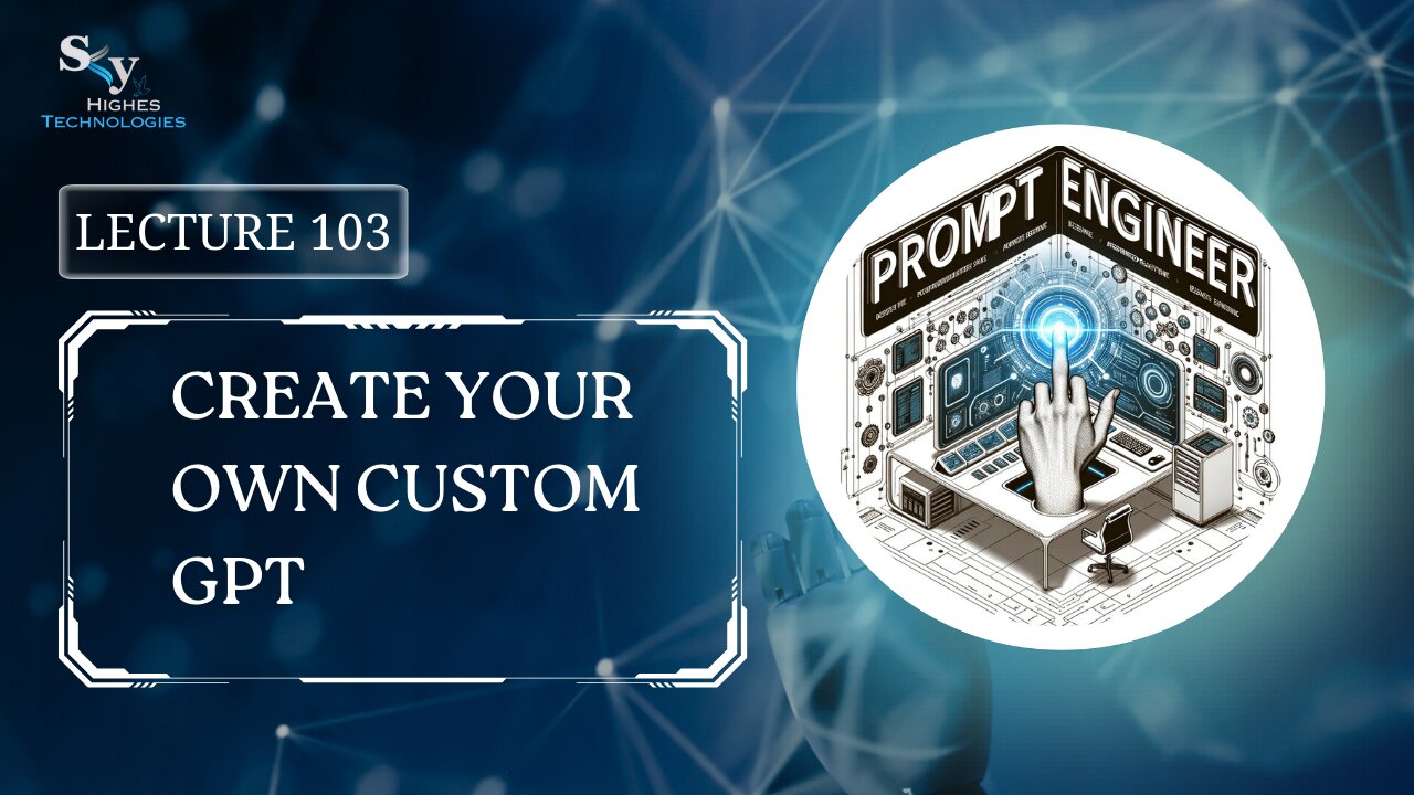 103. Create Your Own Custom GPT | Skyhighes | Prompt Engineering