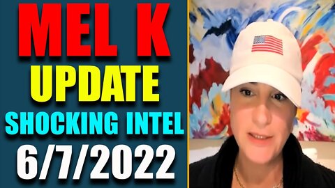 MEL K UPDATE SHOCKING POLITICAL INTEL INSIDE AMERICA OF TODAY'S JUNE 7, 2022 - TRUMP NEWS