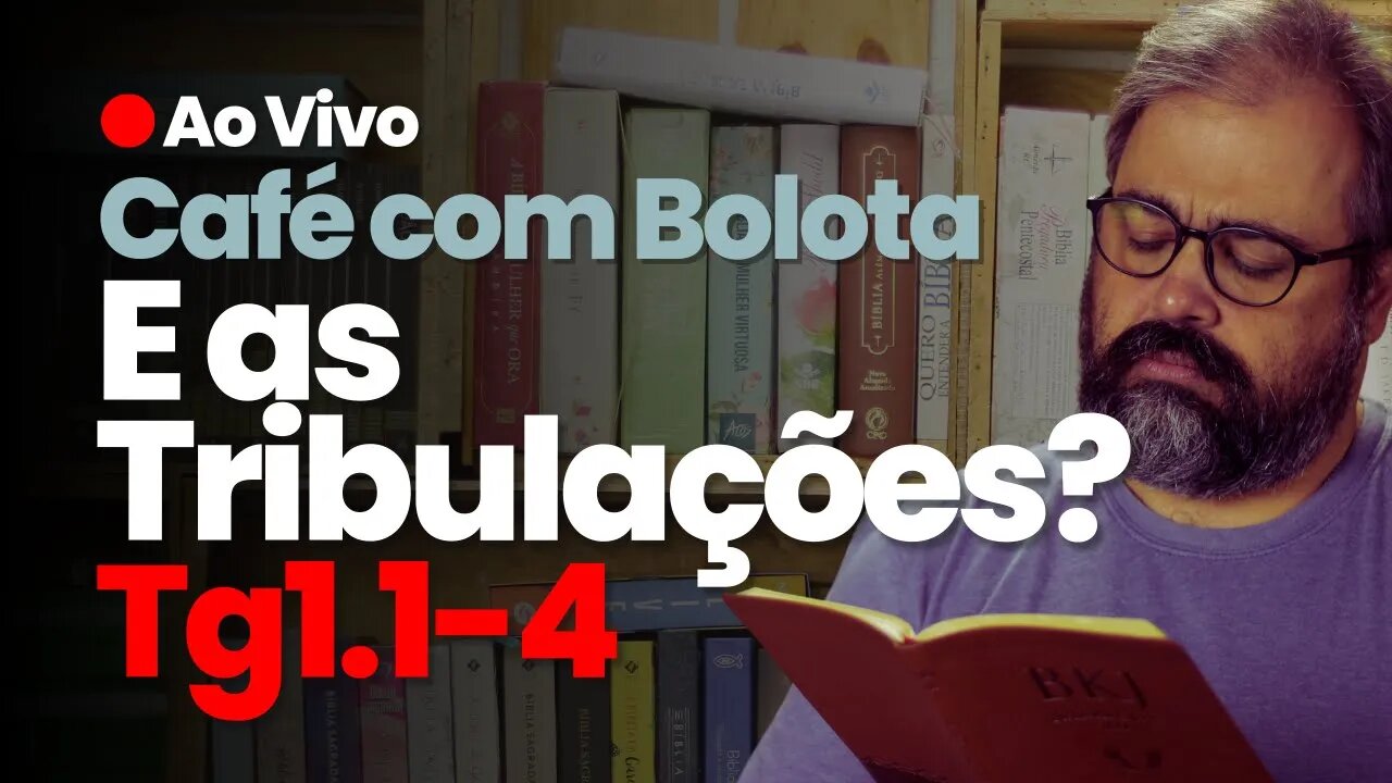 🔴 Tg1.1-4 - E a Tribulação? - Café Com Bolota