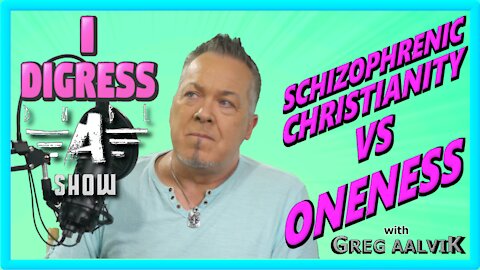 Schizophrenic Christianity vs Oneness - Dubl A Show - I Digress Series - host Greg Aalvik - HD - 4K