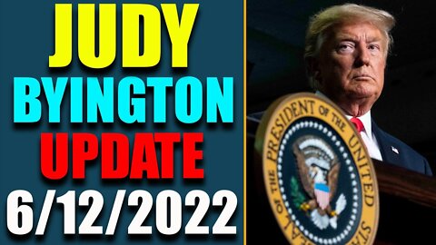 JUDY BYINGTON INTEL: RESTORED REPUBLIC VIA A GCR HUGE UPDATE AS OF JUNE 12, 2022 - TRUMP NEWS