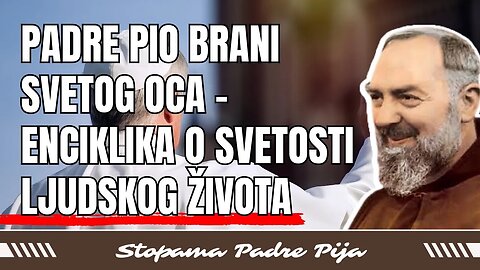 Padre Pio brani svetog oca - enciklika o svetosti ljudskog života