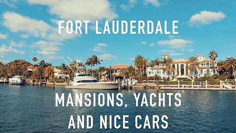 MANSIONS, YACHTS AND NICE CARS IN FORT LAUDERDALE