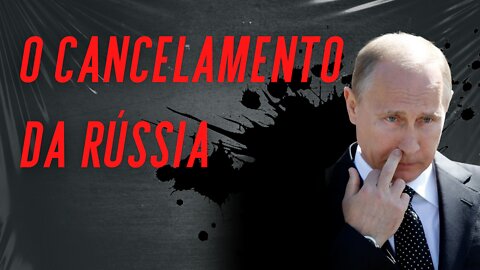 O cancelamento da Rússia