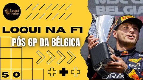 Pós GP da BÉLGICA - F1 2023 🏆 Etapa 12/22 🏁 Loqui na F1 - 12 🎙Loqui Podcast #050