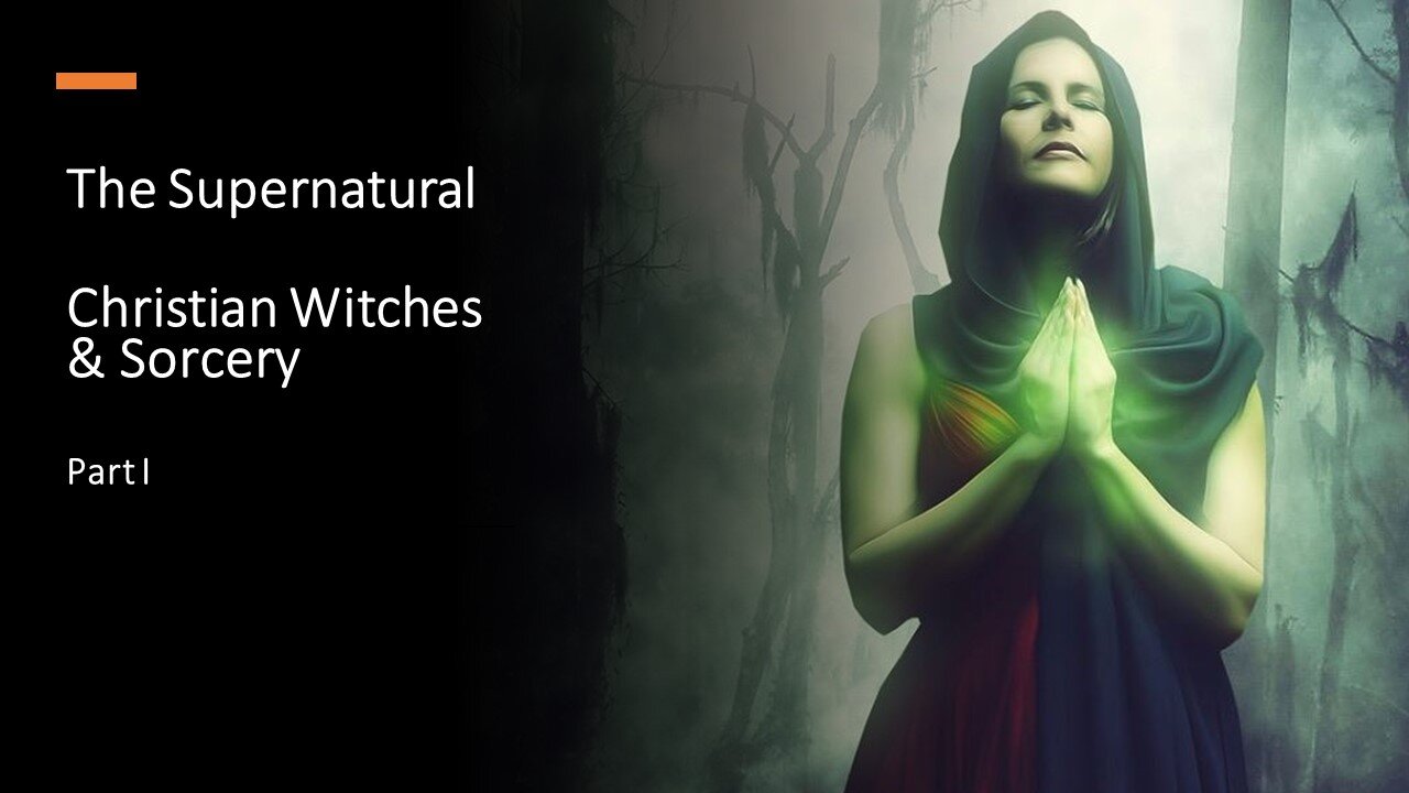 The Supernatural - Christian Witches & Sorcery (Part I)