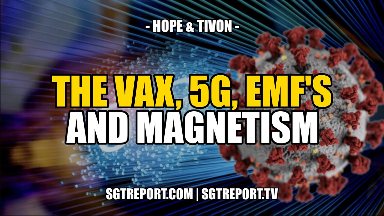 THE VAX, 5G, EMF'S & MAGNETISM -- HOPE & TIVON