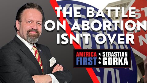 The Battle on Abortion isn't over. Sebastian Gorka on AMERICA First