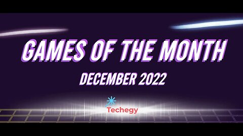 Techegy Podcast - Games of the Month (Dec 2022)