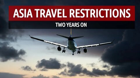 Asia Travel Restrictions - 2 Years On