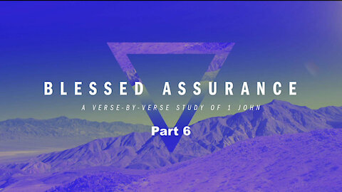 BLESSED ASSURANCE IN CHRIST, Part 6: Assurance Of The Advocate, 1 John 2:1-2