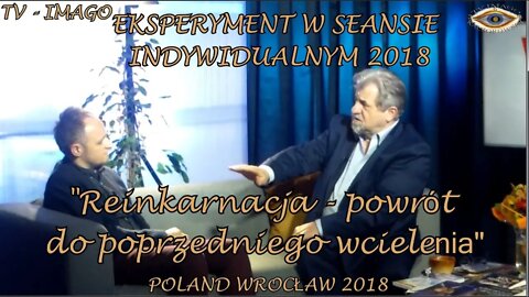 POWRÓT DO POPRZEDNIEGO WCIELENIA, SEANSE INDYWIDUALNE- EKSPERYMENT- REINKARNACJA / 2018 ©TV - IMAGO