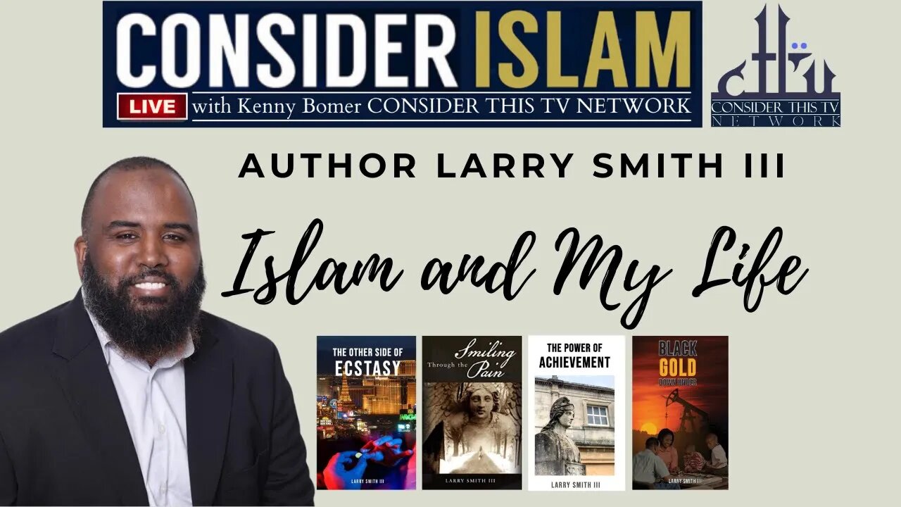 Islam and My Life / Author Larry Smith III / Consider Islam with Kenny Bomer