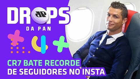 CR7 bate recorde de seguidores no Instagram | DROPS da Pan 03/02/20