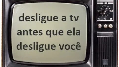 Por favor, desligue sua TV.