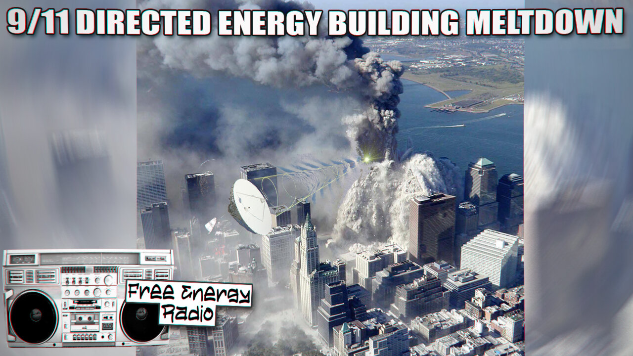 Free Energy Radio - 9/11 Directed Energy Building Meltdown