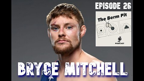 Bryce Mitchell - The Berm Pit Podcast - Episode 26 - UFC Fighter