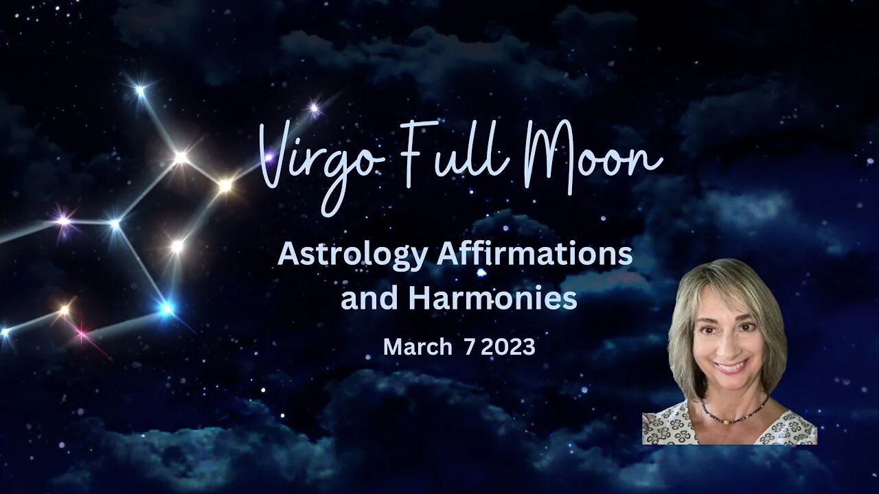 Virgo Full Moon Mar 7 '23 Astrology, Affirmations and Harmonies #astrology #virgo #fullmoon #sound