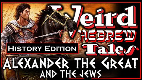 Weird Hebrew Tales (History Edition) - Alexander the Great