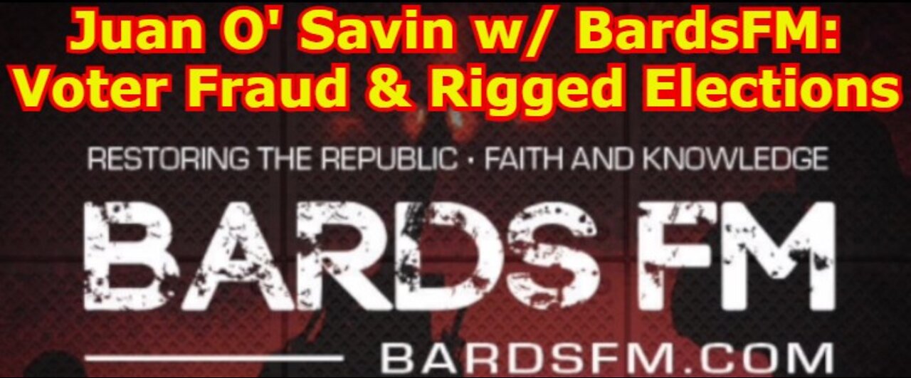 Juan O' Savin w/ BardsFM - Voter Fraud & Rigged Elections