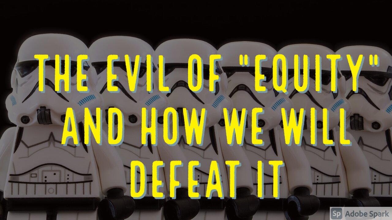 BONUS: The Evil of "Equity" and How We Will Defeat It