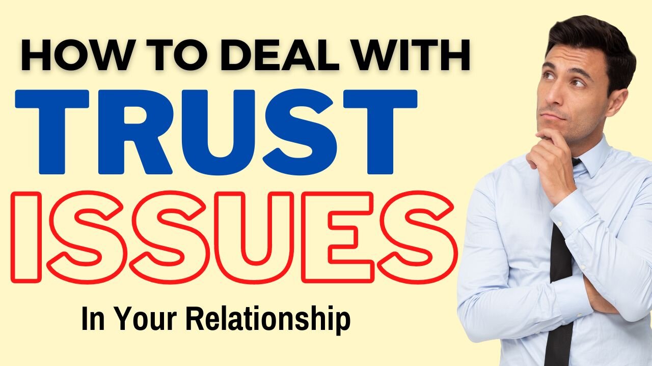 How to Deal with Trust Issues in your Relationship | Relationships Advice