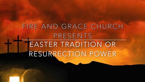Easter Tradition or Resurrection Life?