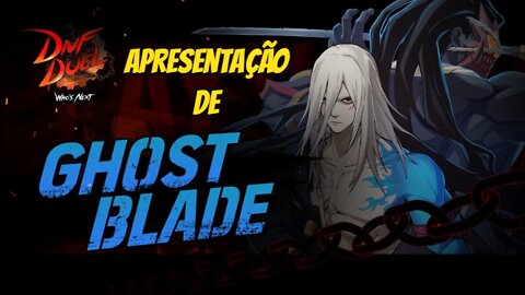 DNF Duel * Apresentação de Ghostblade