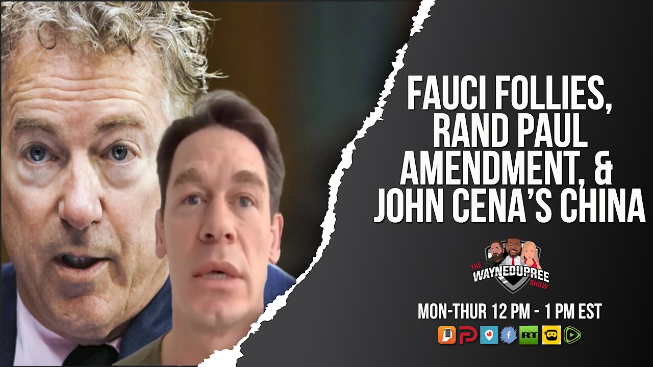 Fauci Follies, Rand Paul's Amendment and Jon Cena's China