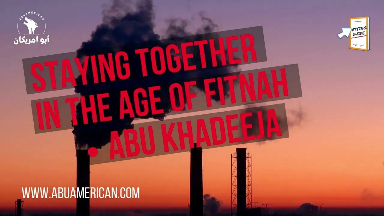 Abu Khadeeja : Staying together in the age of fitnah