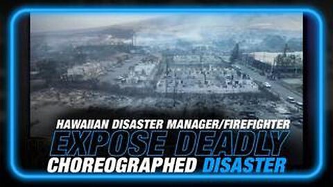 HAWAIIAN DISASTER MANAGER/FIREFIGHTER EXPOSES DEADLY CHOREOGRAPHED LAHAINA DISASTER