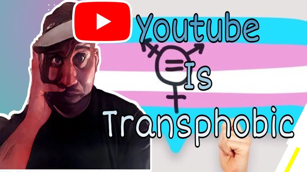 Is Youtube Transphobic? 🛑🏳️‍⚧️⚧