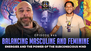 Ep #46 - Balancing Masculine & Feminine Energies & The Power of The Subconscious Mind w/ Rob Nölken