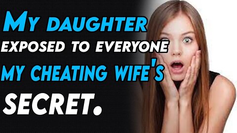 My daughter exposed to everyone my cheating wife's secret.